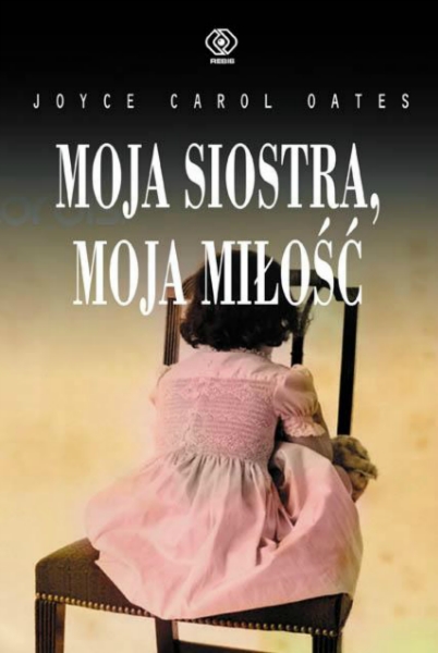 "Moja siostra, moja miłość” Joyce Carol Oates